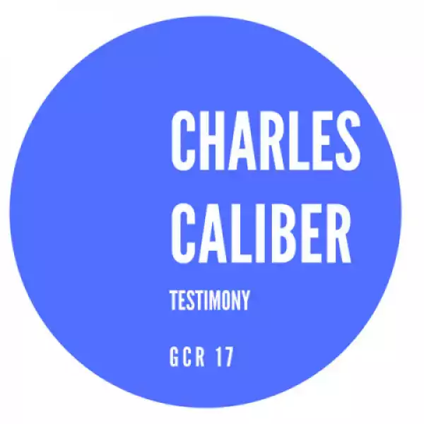 Charles Caliber - Testimony (Charles  Caliber Remix)